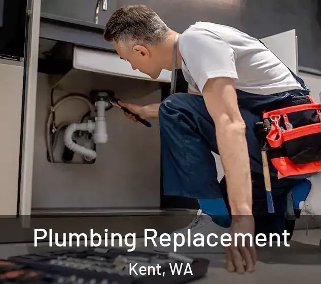 Plumbing Replacement Kent, WA