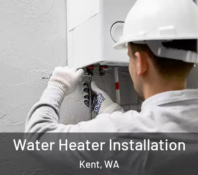  Water Heater Installation Kent, WA